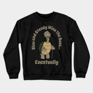 Slow and steady wins the race eventually Crewneck Sweatshirt